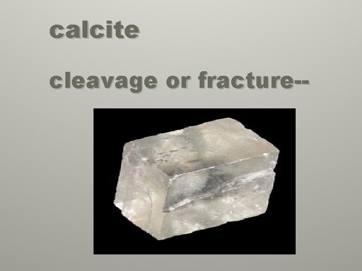 calcite cleavage or fracture-- 