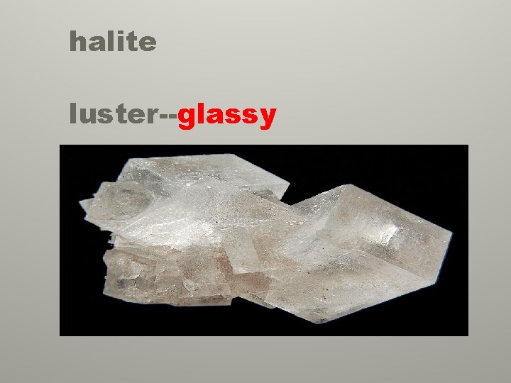 halite luster--glassy 