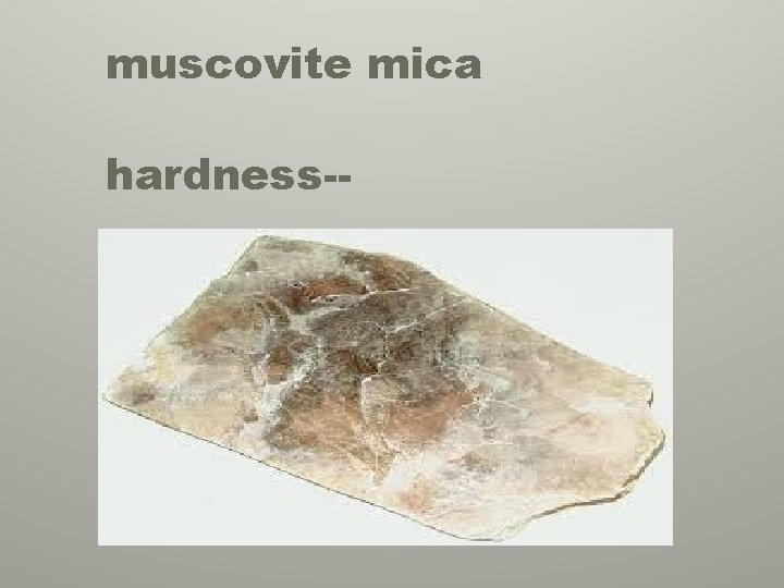 muscovite mica hardness-- 