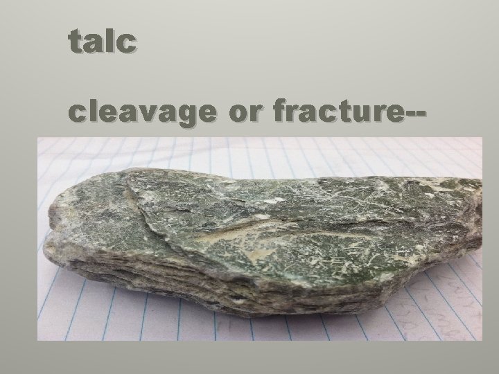 talc cleavage or fracture-- 