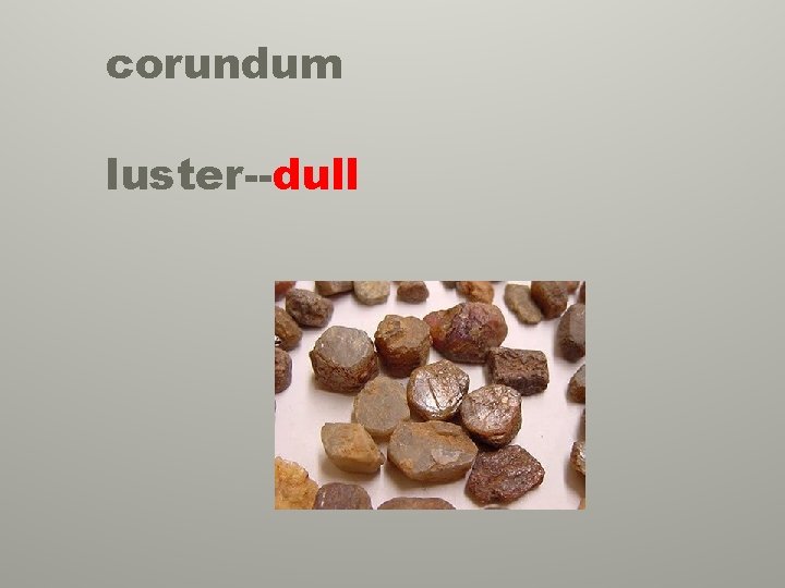 corundum luster--dull 