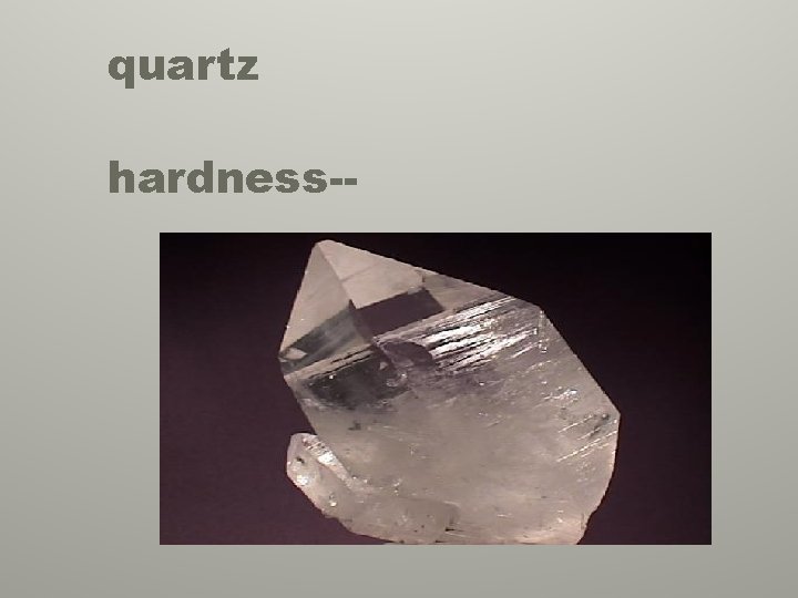 quartz hardness-- 