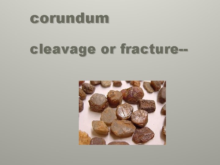 corundum cleavage or fracture-- 