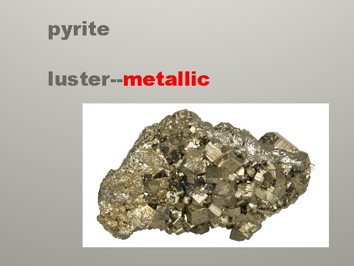 pyrite luster--metallic 