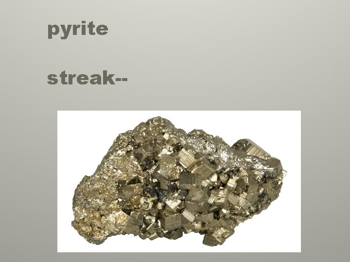 pyrite streak-- 