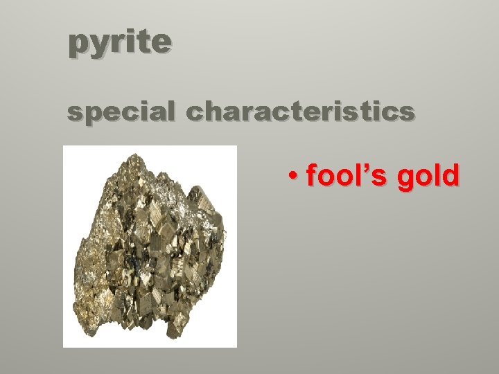 pyrite special characteristics • fool’s gold 