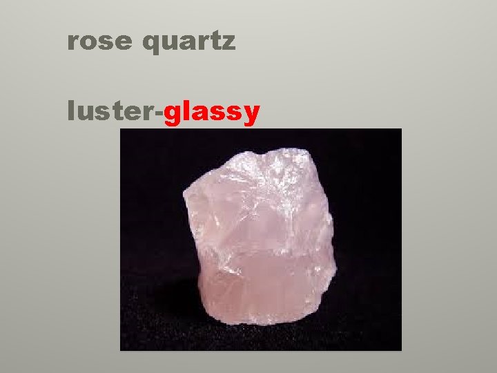 rose quartz luster-glassy 