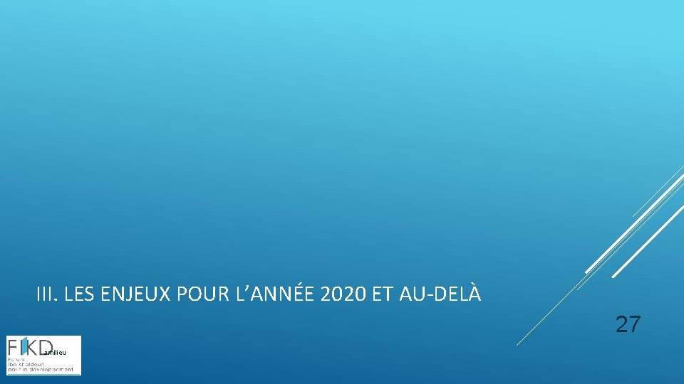 III. LES ENJEUX POUR L’ANNÉE 2020 ET AU-DELÀ 27 amilieu 