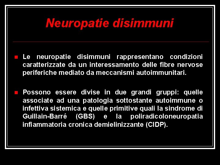 Neuropatie disimmuni Le neuropatie disimmuni rappresentano condizioni caratterizzate da un interessamento delle fibre nervose