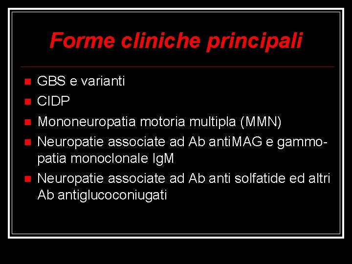 Forme cliniche principali GBS e varianti CIDP Mononeuropatia motoria multipla (MMN) Neuropatie associate ad
