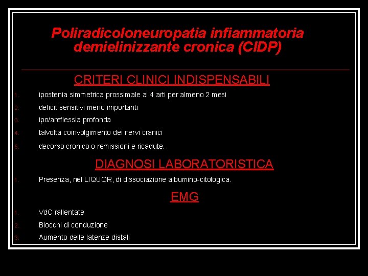 Poliradicoloneuropatia infiammatoria demielinizzante cronica (CIDP) CRITERI CLINICI INDISPENSABILI 1. ipostenia simmetrica prossimale ai 4