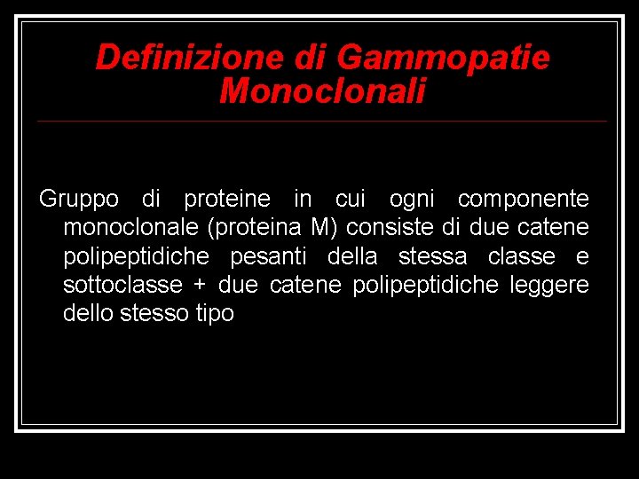 Definizione di Gammopatie Monoclonali Gruppo di proteine in cui ogni componente monoclonale (proteina M)