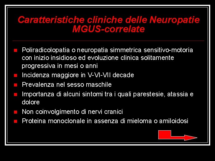 Caratteristiche cliniche delle Neuropatie MGUS-correlate Poliradicolopatia o neuropatia simmetrica sensitivo-motoria con inizio insidioso ed