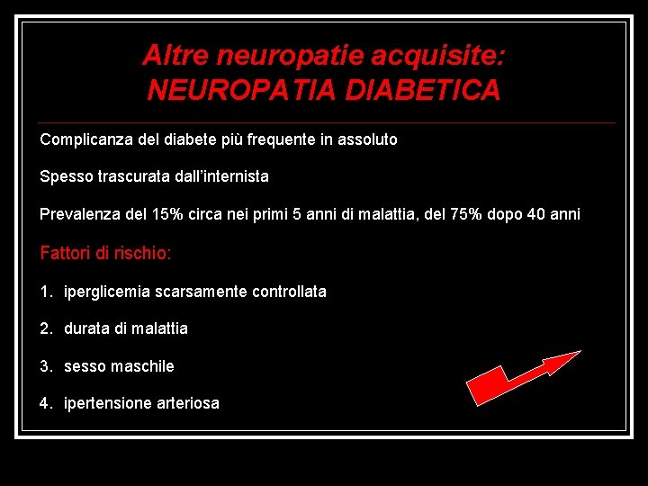 Altre neuropatie acquisite: NEUROPATIA DIABETICA Complicanza del diabete più frequente in assoluto Spesso trascurata