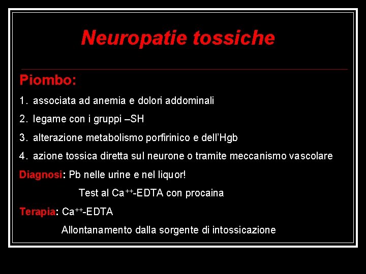 Neuropatie tossiche Piombo: 1. associata ad anemia e dolori addominali 2. legame con i