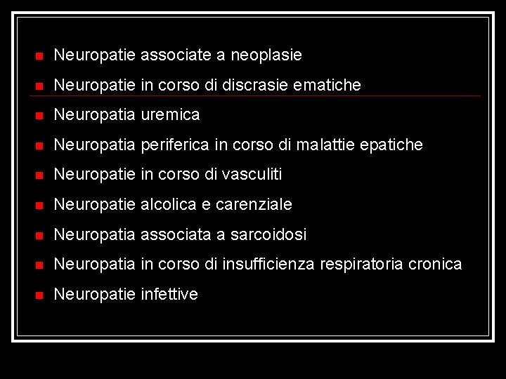  Neuropatie associate a neoplasie Neuropatie in corso di discrasie ematiche Neuropatia uremica Neuropatia