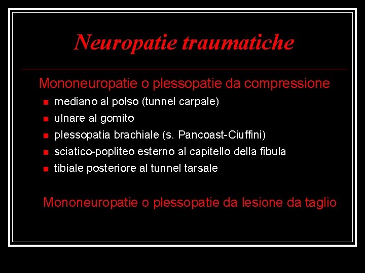 Neuropatie traumatiche Mononeuropatie o plessopatie da compressione mediano al polso (tunnel carpale) ulnare al