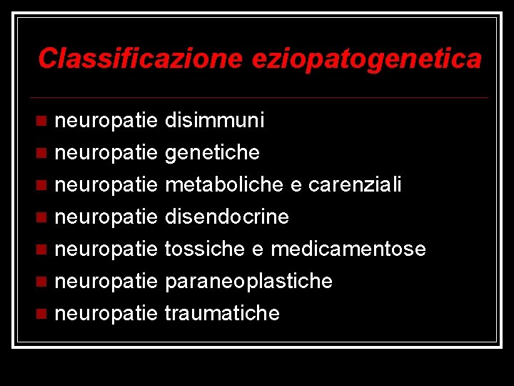 Classificazione eziopatogenetica neuropatie disimmuni neuropatie genetiche neuropatie metaboliche e carenziali neuropatie disendocrine neuropatie tossiche