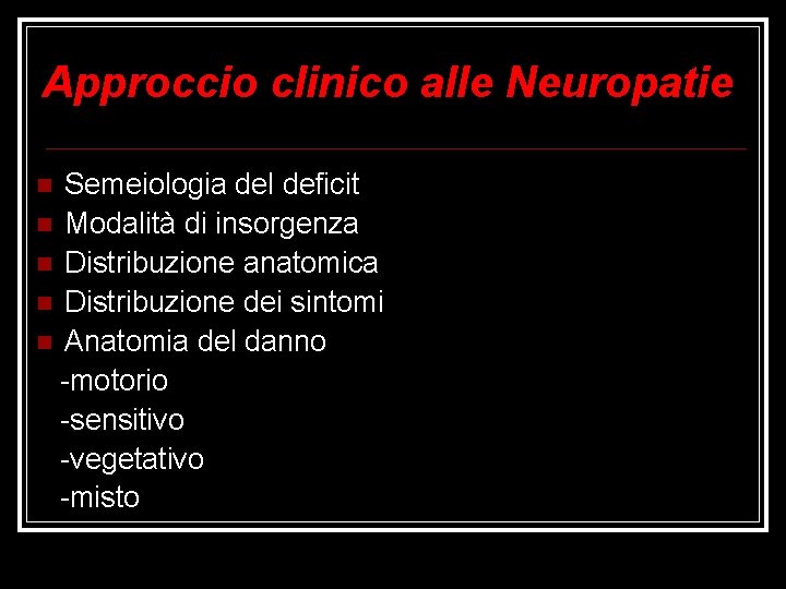 Approccio clinico alle Neuropatie Semeiologia del deficit Modalità di insorgenza Distribuzione anatomica Distribuzione dei