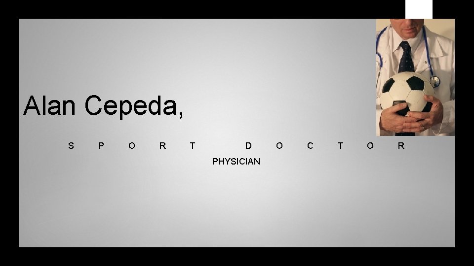 Alan Cepeda, S P O R T D PHYSICIAN O C T O R Alan Cepeda, S P O R T D PHYSICIAN O C T O R