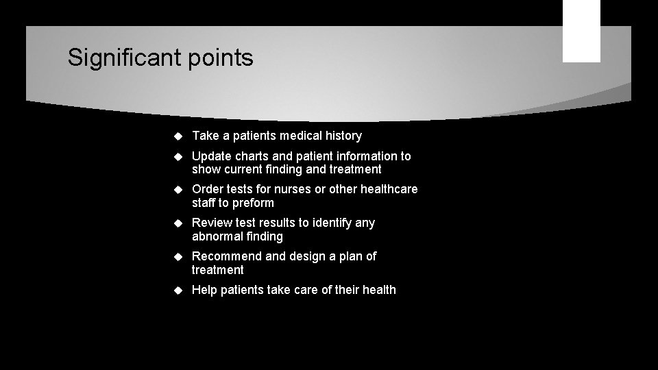 Significant points Take a patients medical history Update charts and patient information to show Significant points Take a patients medical history Update charts and patient information to show