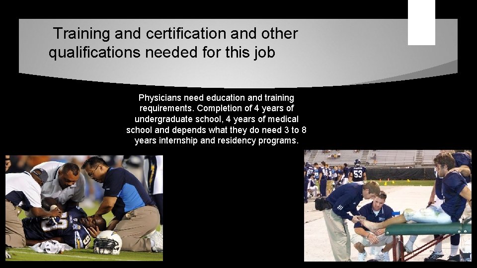 Training and certification and other qualifications needed for this job Physicians need education and Training and certification and other qualifications needed for this job Physicians need education and