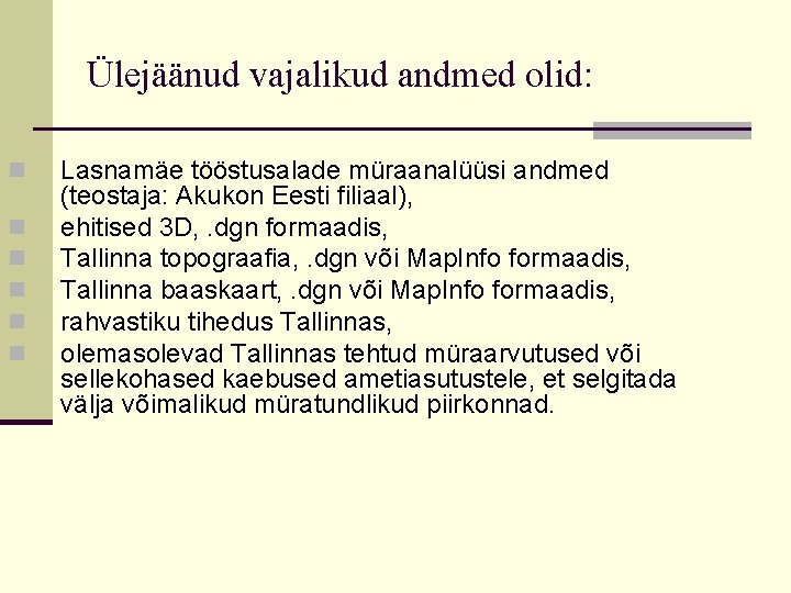 Ülejäänud vajalikud andmed olid: n n n Lasnamäe tööstusalade müraanalüüsi andmed (teostaja: Akukon Eesti