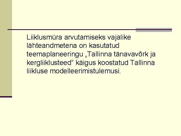 Liiklusmüra arvutamiseks vajalike lähteandmetena on kasutatud teemaplaneeringu „Tallinna tänavavõrk ja kergliiklusteed” käigus koostatud Tallinna