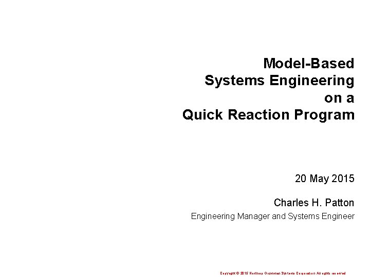 Model-Based Systems Engineering on a Quick Reaction Program 20 May 2015 Charles H. Patton