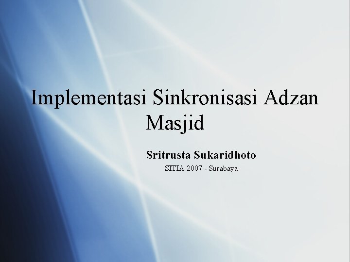 Implementasi Sinkronisasi Adzan Masjid Sritrusta Sukaridhoto SITIA 2007 - Surabaya 