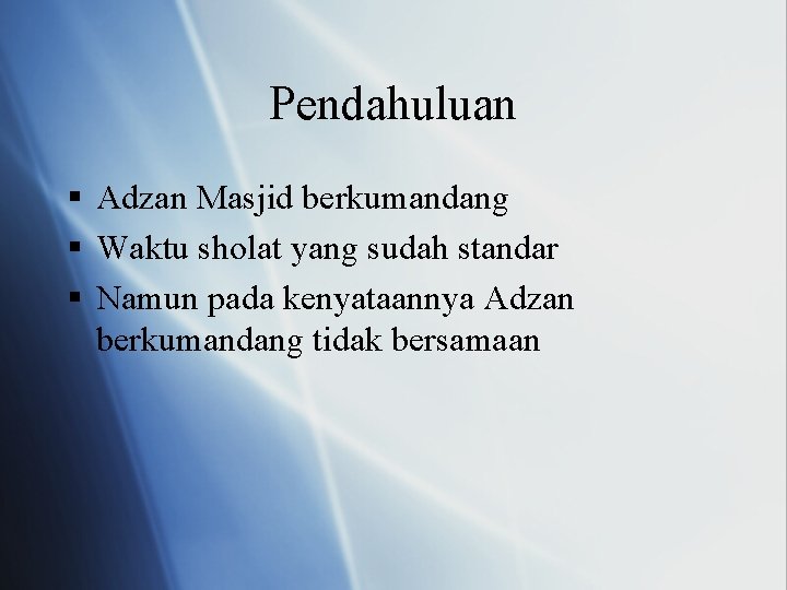 Pendahuluan § Adzan Masjid berkumandang § Waktu sholat yang sudah standar § Namun pada