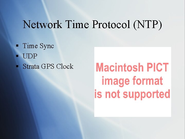 Network Time Protocol (NTP) § Time Sync § UDP § Strata GPS Clock 