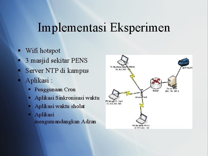 Implementasi Eksperimen § § Wifi hotspot 3 masjid sekitar PENS Server NTP di kampus