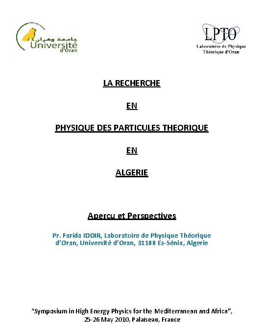 LA RECHERCHE EN PHYSIQUE DES PARTICULES THEORIQUE EN ALGERIE Aperçu et Perspectives Pr. Farida