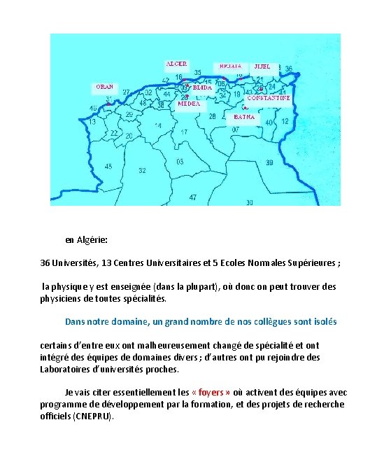 en Algérie: 36 Universités, 13 Centres Universitaires et 5 Ecoles Normales Supérieures ; la