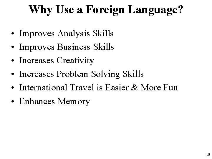Why Use a Foreign Language? • • • Improves Analysis Skills Improves Business Skills