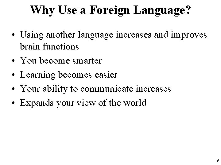 Why Use a Foreign Language? • Using another language increases and improves brain functions