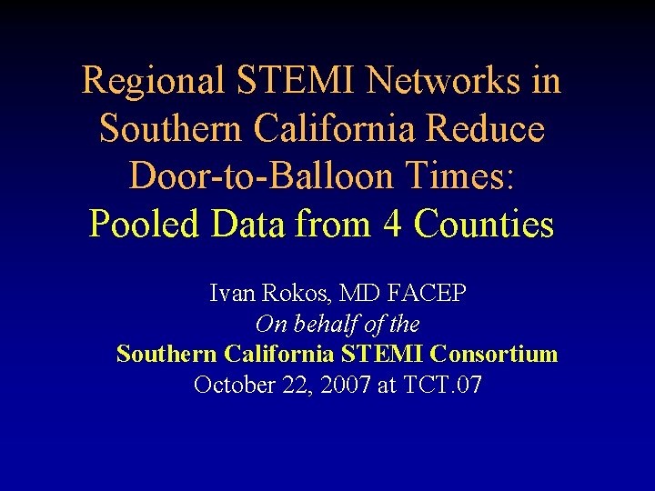 Regional STEMI Networks in Southern California Reduce Door-to-Balloon Times: Pooled Data from 4 Counties