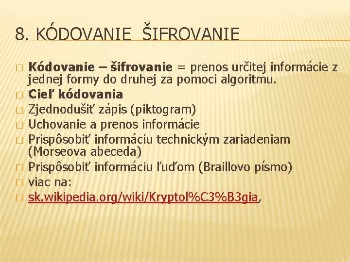 8. KÓDOVANIE ŠIFROVANIE � � � � Kódovanie – šifrovanie = prenos určitej informácie