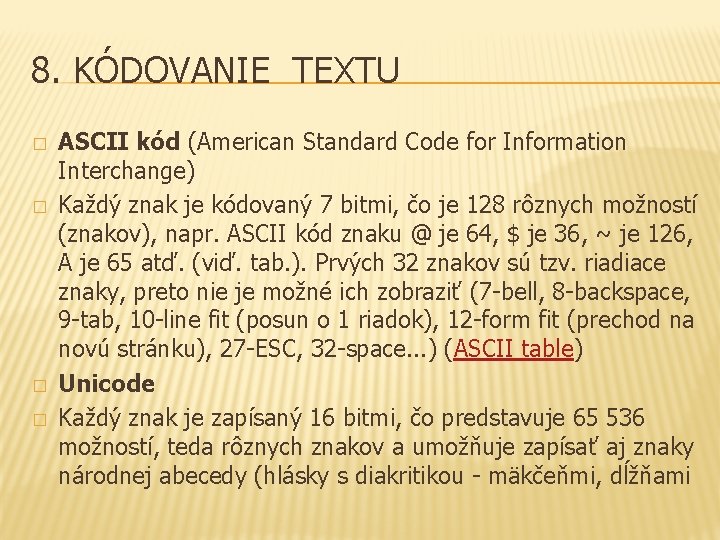 8. KÓDOVANIE TEXTU � � ASCII kód (American Standard Code for Information Interchange) Každý