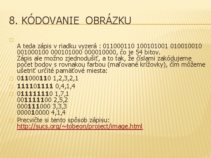 8. KÓDOVANIE OBRÁZKU � � � A teda zápis v riadku vyzerá : 011000110