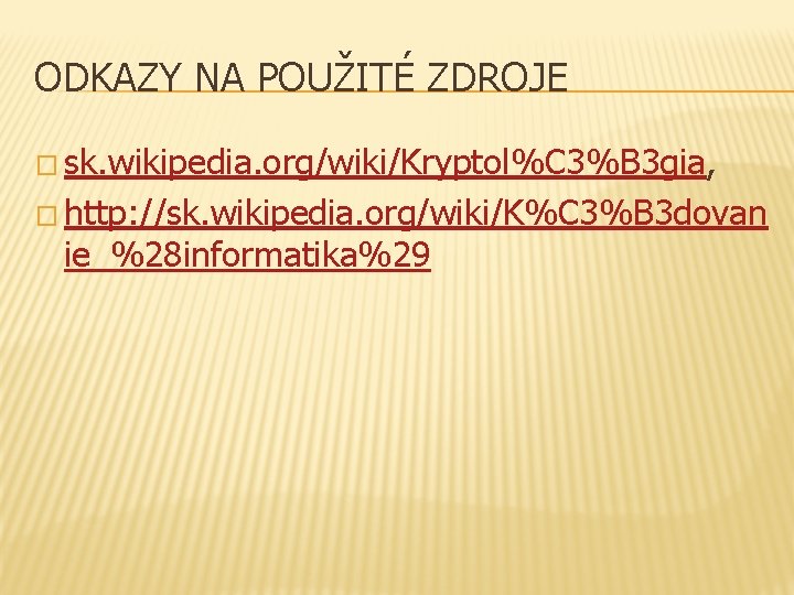 ODKAZY NA POUŽITÉ ZDROJE � sk. wikipedia. org/wiki/Kryptol%C 3%B 3 gia, � http: //sk.