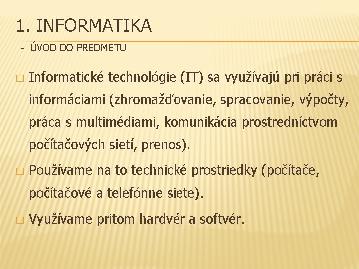 1. INFORMATIKA - ÚVOD DO PREDMETU � Informatické technológie (IT) sa využívajú pri práci
