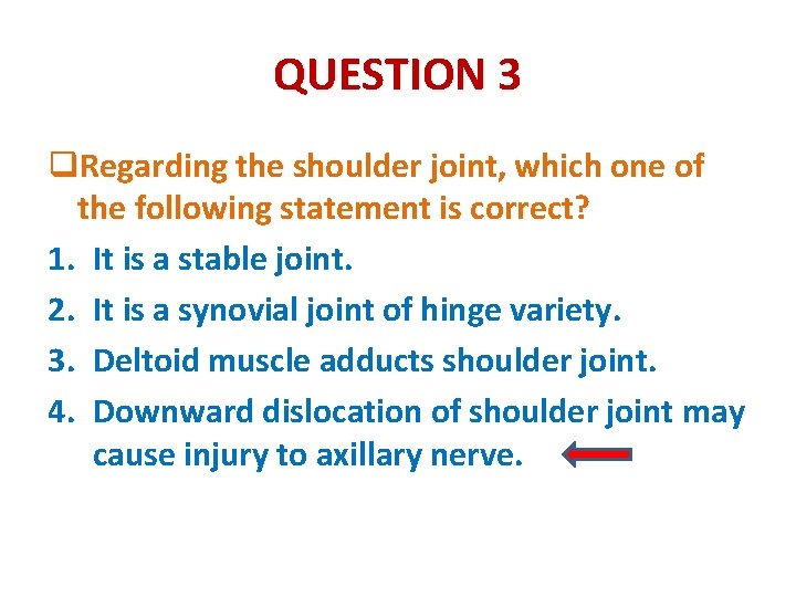 QUESTION 3 q. Regarding the shoulder joint, which one of the following statement is