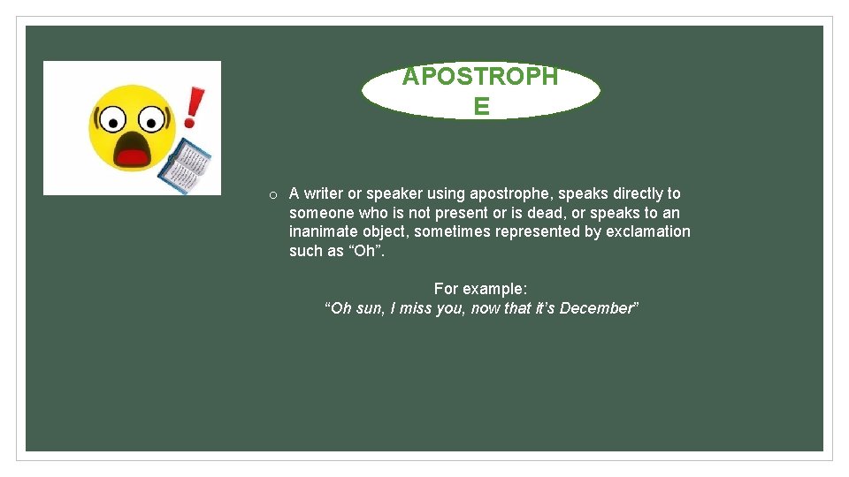 APOSTROPH E o A writer or speaker using apostrophe, speaks directly to someone who