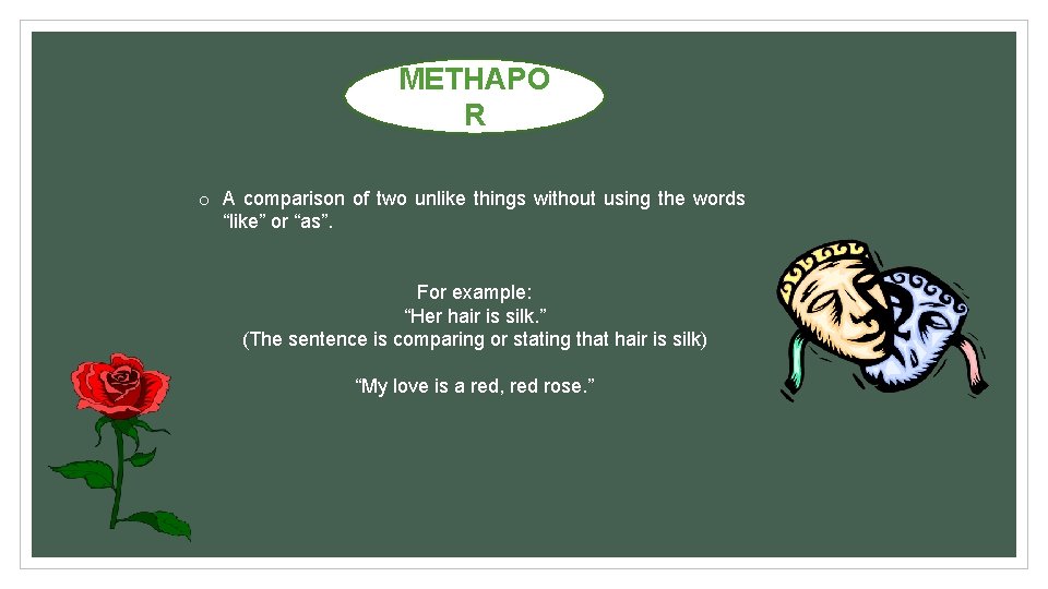 METHAPO R o A comparison of two unlike things without using the words “like”