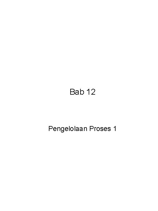 Bab 12 Pengelolaan Proses 1 