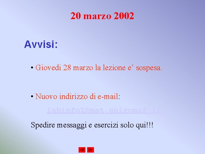 20 marzo 2002 Avvisi: • Giovedi 28 marzo la lezione e’ sospesa. • Nuovo