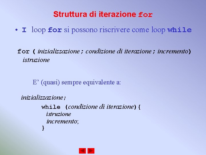 Struttura di iterazione for • I loop for si possono riscrivere come loop while