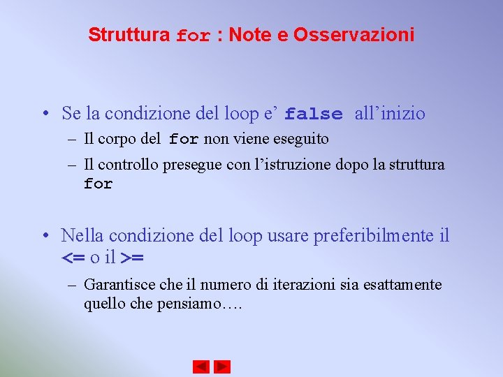 Struttura for : Note e Osservazioni • Se la condizione del loop e’ false